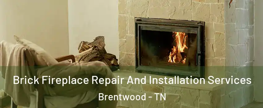  Brick Fireplace Repair And Installation Services Brentwood - TN