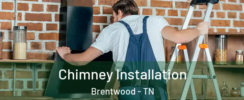  Chimney Installation Brentwood - TN