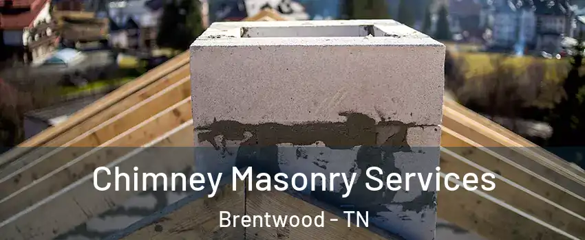  Chimney Masonry Services Brentwood - TN