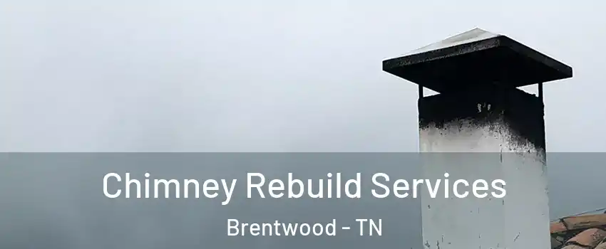  Chimney Rebuild Services Brentwood - TN