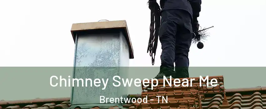  Chimney Sweep Near Me Brentwood - TN