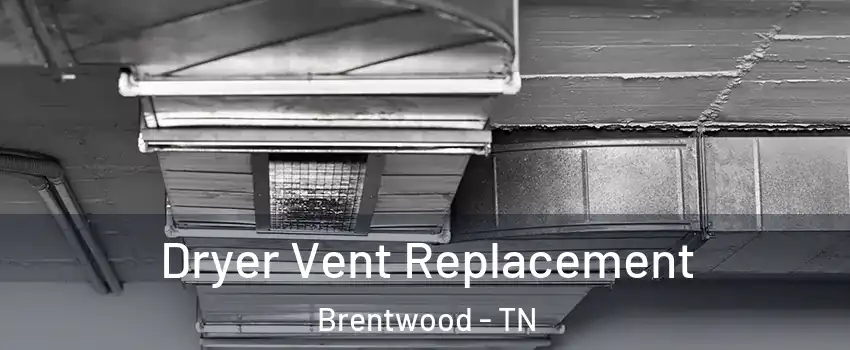  Dryer Vent Replacement Brentwood - TN