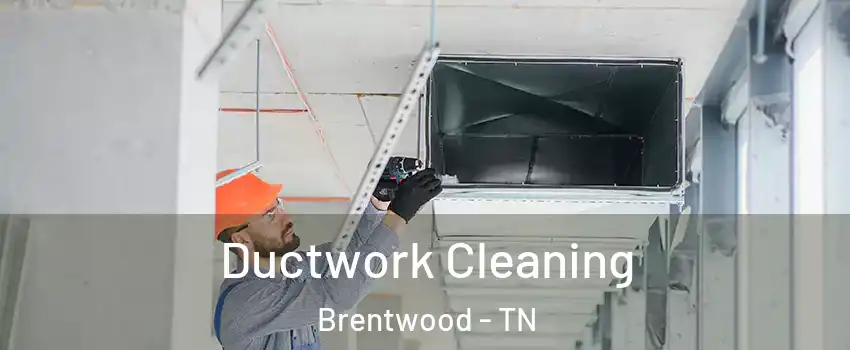  Ductwork Cleaning Brentwood - TN