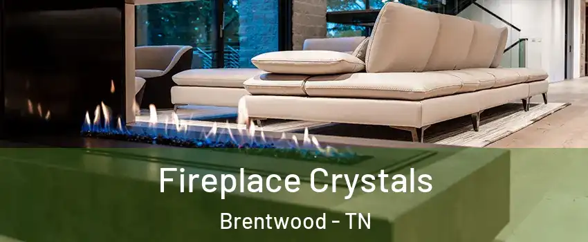  Fireplace Crystals Brentwood - TN