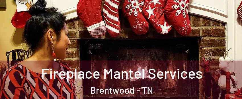  Fireplace Mantel Services Brentwood - TN