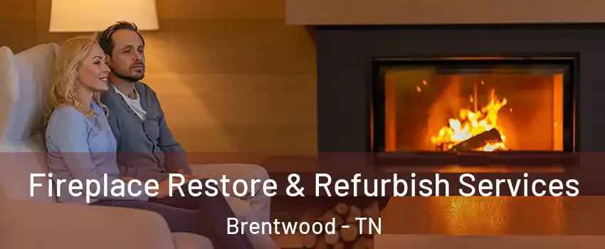  Fireplace Restore & Refurbish Services Brentwood - TN