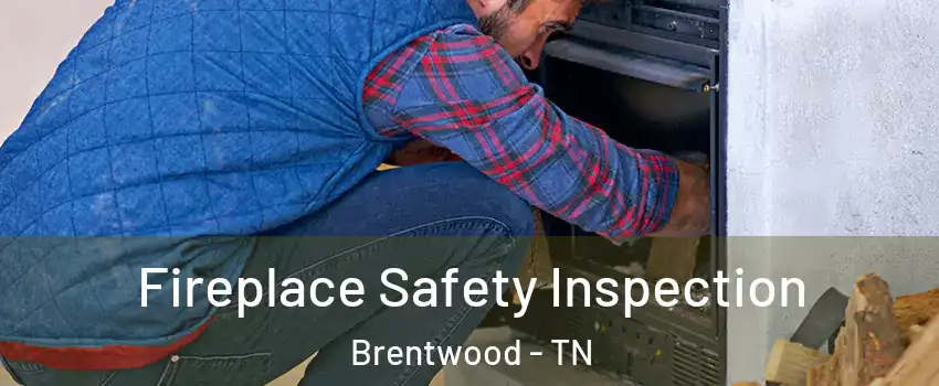  Fireplace Safety Inspection Brentwood - TN