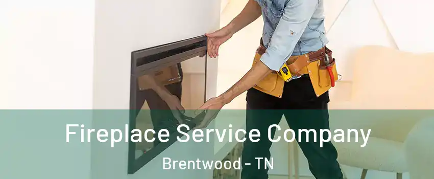 Fireplace Service Company Brentwood - TN