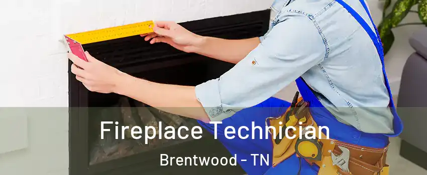 Fireplace Technician Brentwood - TN