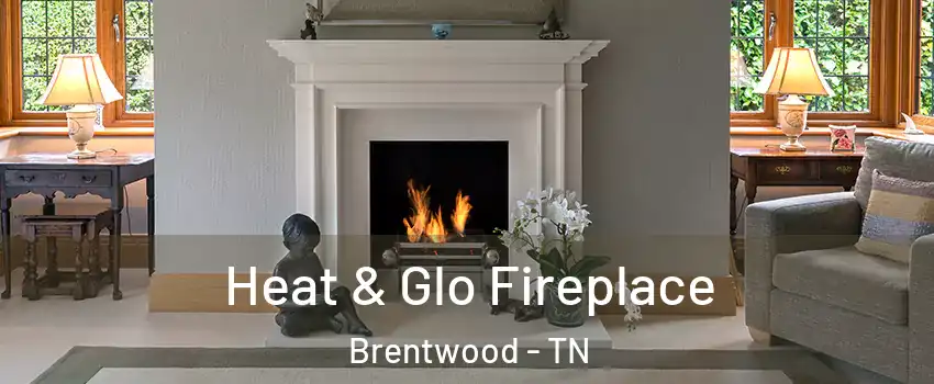  Heat & Glo Fireplace Brentwood - TN