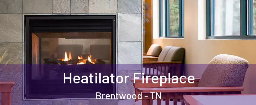  Heatilator Fireplace Brentwood - TN