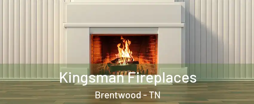  Kingsman Fireplaces Brentwood - TN