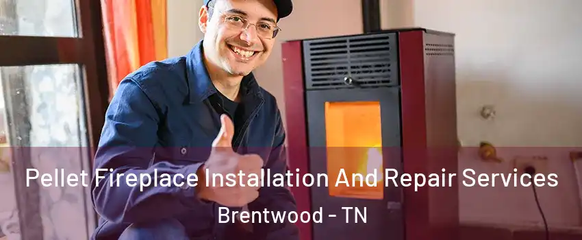 Pellet Fireplace Installation And Repair Services Brentwood - TN