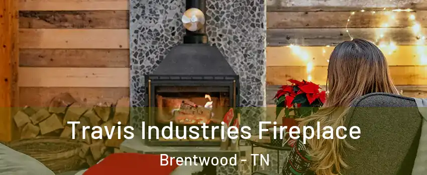  Travis Industries Fireplace Brentwood - TN