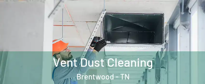  Vent Dust Cleaning Brentwood - TN
