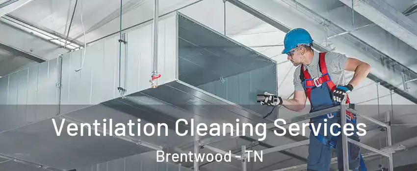  Ventilation Cleaning Services Brentwood - TN