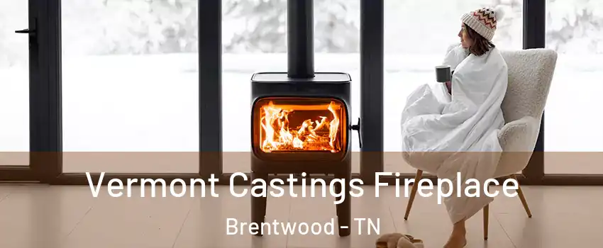  Vermont Castings Fireplace Brentwood - TN