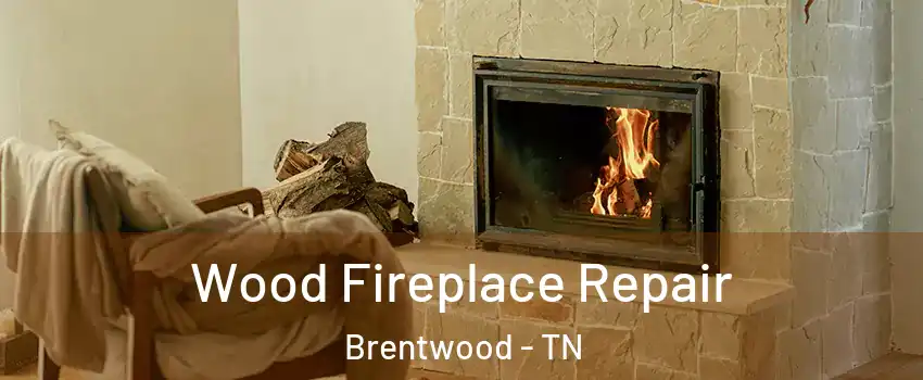  Wood Fireplace Repair Brentwood - TN