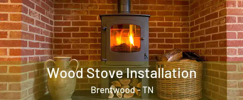  Wood Stove Installation Brentwood - TN