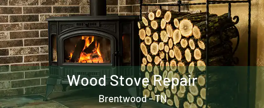  Wood Stove Repair Brentwood - TN